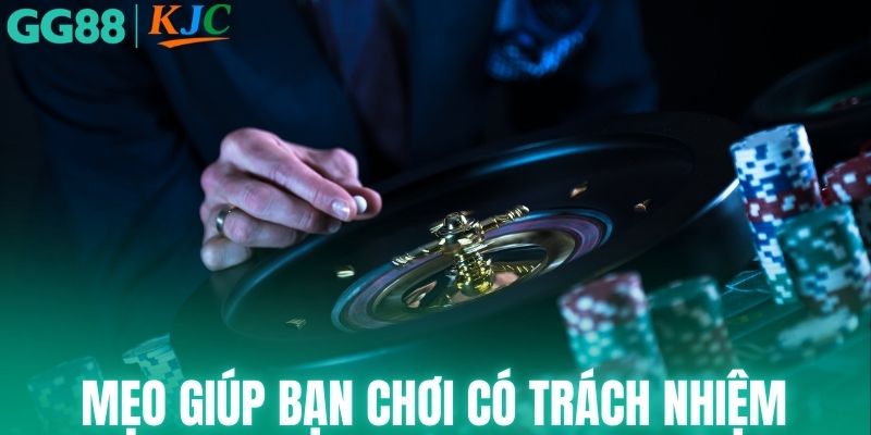 Mẹo hay giúp bạn chơi có trách nhiệm mỗi ngày