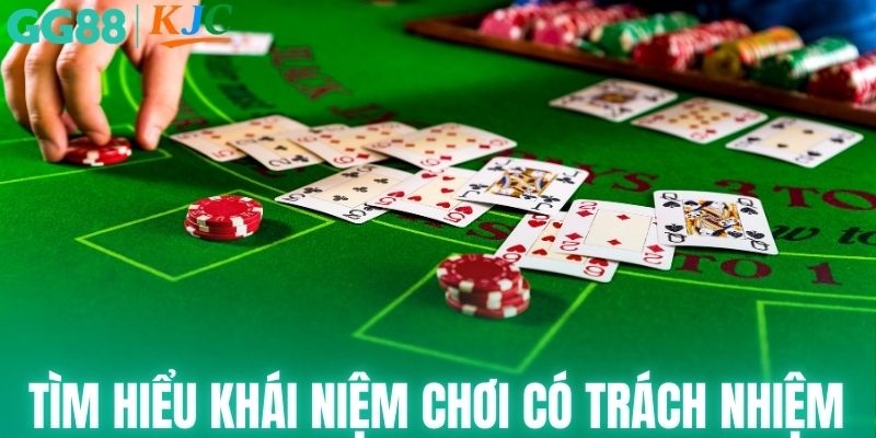 Tìm hiểu chung về khái niệm chơi có trách nhiệm