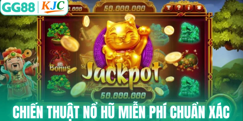 Chiến thuật nổ hũ miễn phí cực chuẩn xác