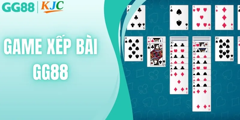 Game Xếp Bài | Hướng Dẫn Dễ Hiểu, Thắng Nhanh Từ GG88