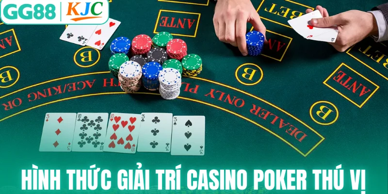 Hình thức giải trí Casino Poker thú vị