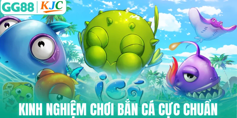 Kinh nghiệm chơi bắn cá cực chuẩn