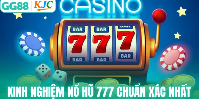 Kinh nghiệm nổ hũ 777 chuẩn xác nhất