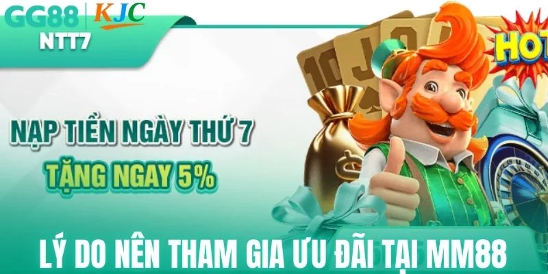 Lý do nên tham gia ưu đãi tại MM88