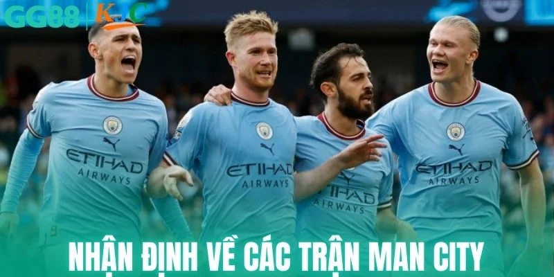 Nhận định tổng quan về các trận Man City