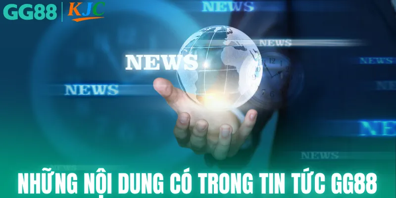 Những nội dung có trong tin tức GG88