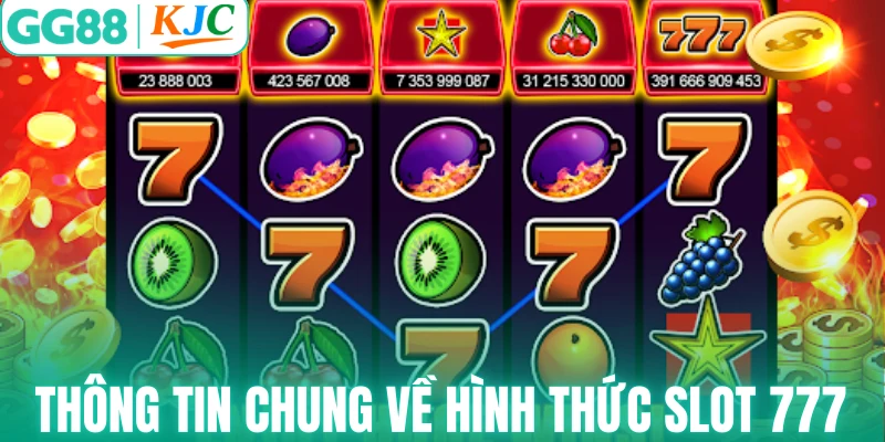 Thông tin chung về hình thức Slot 777