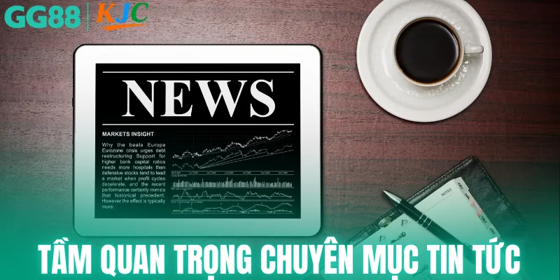 Tầm quan trọng của chuyên mục tin tức GG88