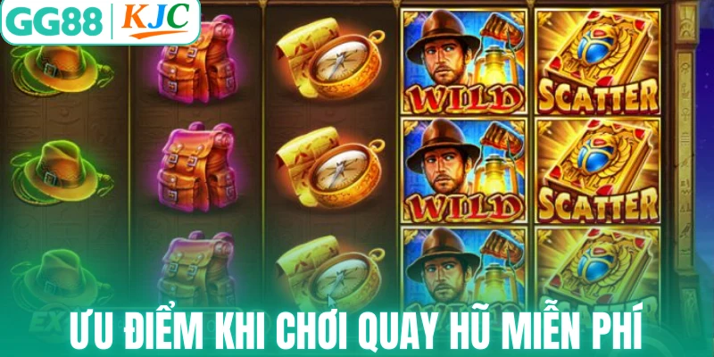Ưu điểm khi chơi quay hũ miễn phí